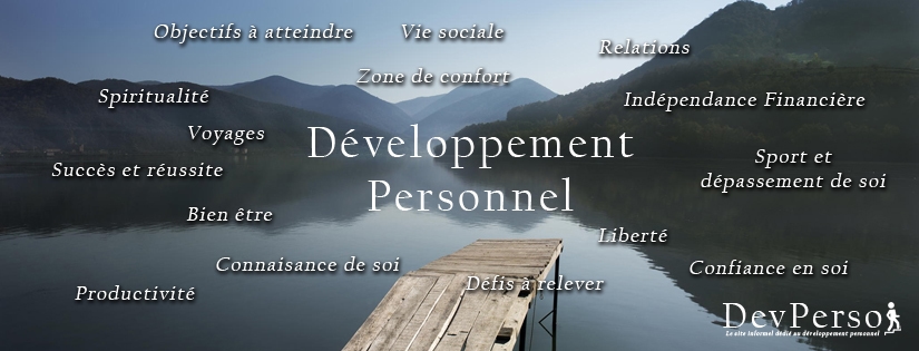 Dev-Perso, le site informel dédié au développement personnel. Le développement personnel met en jeu une multitude de concepts et de notions